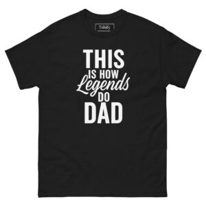 This is how legends do dad - black